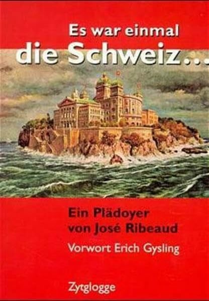 Es war einmal die Schweiz: Ein Plädoyer