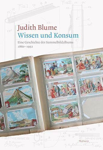 Wissen und Konsum: Eine Geschichte des Sammelbildalbums 1860-1952