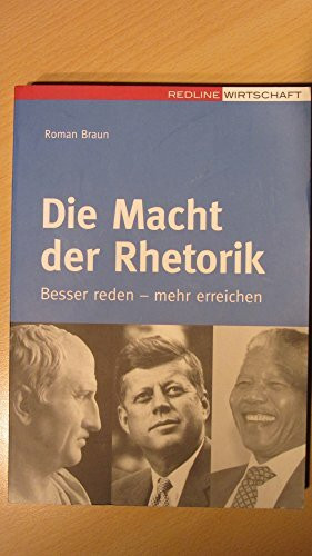 Die Macht der Rhetorik: Besser reden - mehr erreichen