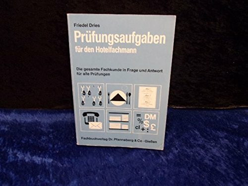 Prüfungsaufgaben für den Hotelfachmann. Die gesamte Fachkunde in 1813 Fragen und Antworten für alle Prüfungen
