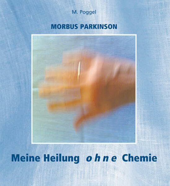 Morbus Parkinson - Meine Heilung ohne Chemie