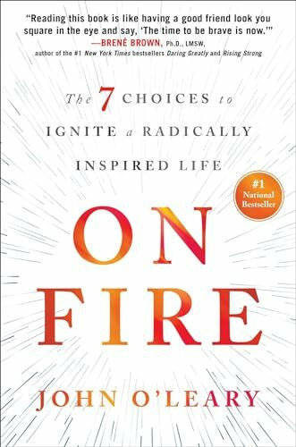 On Fire: The 7 Choices to Ignite a Radically Inspired Life
