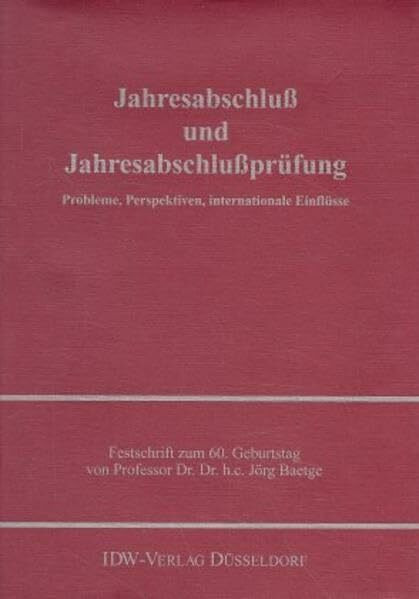 Jahresabschluß und Jahresabschlußprüfung: Festschrift für Professor Dr. Jörg Baetge