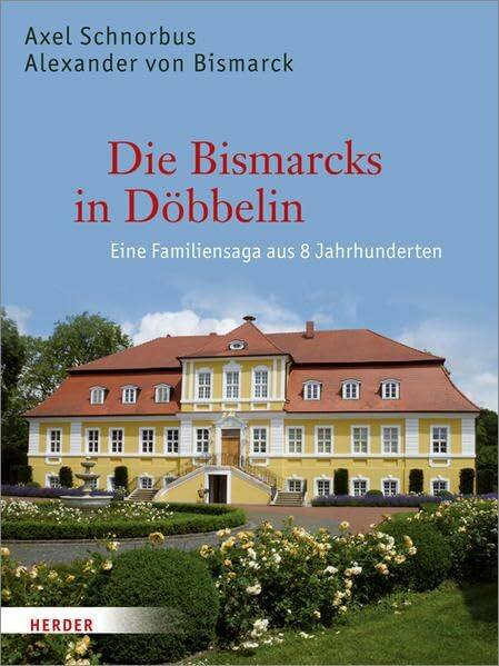 Die Bismarcks in Döbbelin: Eine Familiensaga aus 8 Jahrhunderten