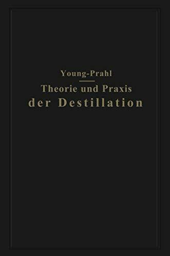 Theorie und Praxis der Destillation: Gekürzte deutsche und mit Anmerkungen versehene Ausgabe