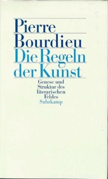 Die Regeln der Kunst. Genese und Struktur des literarischen Feldes