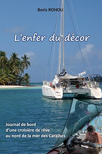 L'enfer du décor: Journal de bord d’une croisière de rêve, au nord de la mer des Caraïbes.