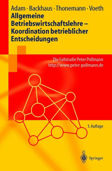 Allgemeine Betriebswirtschaftslehre ― Koordination betrieblicher Entscheidungen: Die Fallstudie Peter Pollmann (Springer-Lehrbuch)