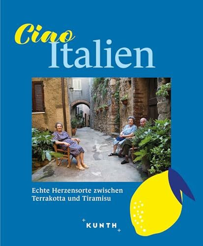 KUNTH Ciao Italien: Echte Herzensorte zwischen Terrakotta und Tiramisu