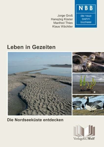 Leben in Gezeiten: Die Nordseeküste entdecken (Die Neue Brehm-Bücherei: Zoologische, botanische und paläontologische Monografien)