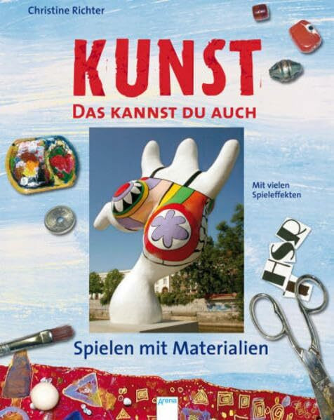 KUNST - Das kannst du auch: Spielen mit Materialien: Spielen mit Materialien. Mit vielen Spieleffekten