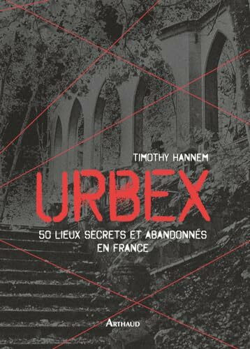 Urbex: 50 lieux secrets et abandonnés en France