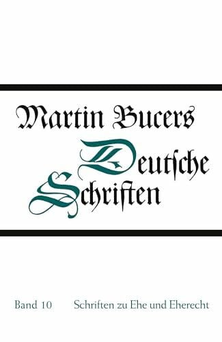 Schriften zu Ehe und Eherecht (Martin Bucers Deutsche Schriften, Band 10)