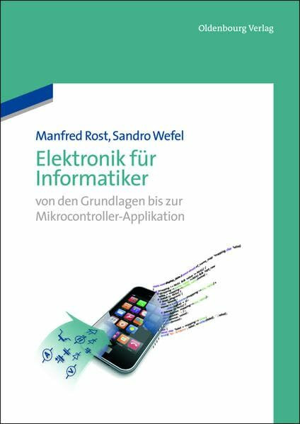 Elektronik für Informatiker: Von den Grundlagen bis zur Mikrocontroller-Applikation