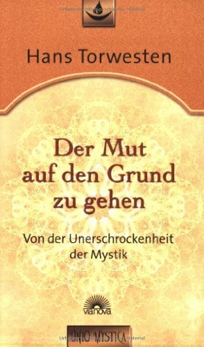 Der Mut auf den Grund zu gehen: Von der Unerschrockenheit der Mystik - Edition "unio mystica" Der Mut auf den Grund zu gehen: Von der Unerschrockenheit der Mystik - Edition "unio mystica"