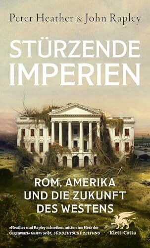 Stürzende Imperien: Rom, Amerika und die Zukunft des Westens