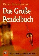 Das Grosse Pendelbuch: Mit 135 Pendeltafeln: Die Arbeit mit dem Pendel, ein modernes Handbuch für jeden
