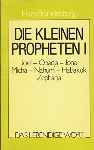 Das lebendige Wort / Die kleinen Propheten I: Auslegungsreihe zum AT / Die warnenden Wächterstimmen. Joel - Ubadja - Jona - Micha - Nahum - Habakuk - ... (Das lebendige Wort: Auslegungsreihe zum AT)