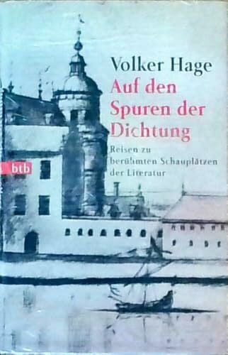Auf den Spuren der Dichtung. Reisen zu berühmten Schauplätzen der Literatur