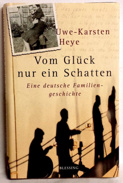 Vom Glück nur ein Schatten: Eine deutsche Familiengeschichte
