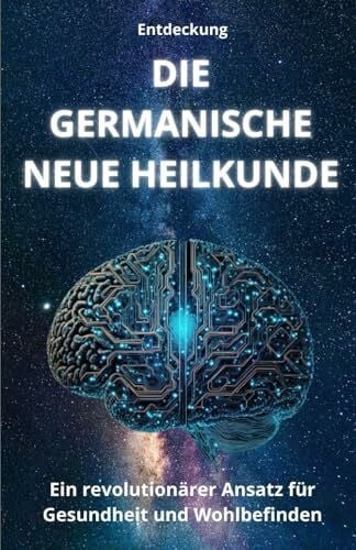 Entdeckung DIE GERMANISCHE NEUE HEILKUNDE: Ein revolutionärer Ansatz für Gesundheit und Wohlbefinden