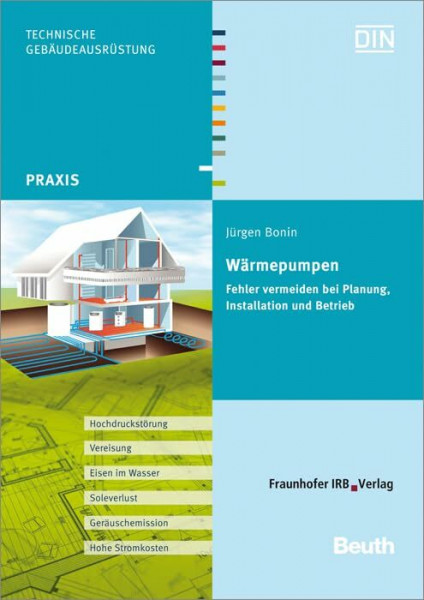 Wärmepumpen.: Fehler vermeiden bei Planung, Installation und Betrieb.: Fehler vermeiden bei Planung, Installation und Betrieb. Hrsg.: Deutsches Institut für Normung e.V. DIN, Berlin