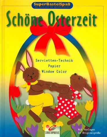 SuperBastelSpaß, Schöne Osterzeit. Serviettentechnik. Papier. Windowcolor. Mit Vorlagen in Originalgröße