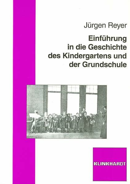 Einführung in die Geschichte des Kindergartens und der Grundschule