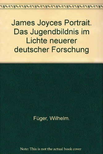 James Joyces Portrait. Das Jugendbildnis im Lichte neuerer deutscher Forschung