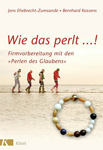 Wie das perlt ...!: Firmvorbereitung mit den "Perlen des Glaubens"