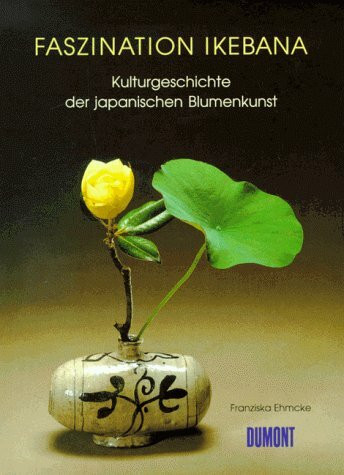 Faszination Ikebana. Kulturgeschichte der japanischen Blumenkunst