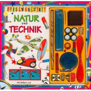 Spielwerkstatt Natur und Technik: Mit Stickern sowie Spiel- u. Bastelmaterial (u.a. Modellflugzeug z. Selberbauen, Magnet, Glühbirne, Farbfilter)