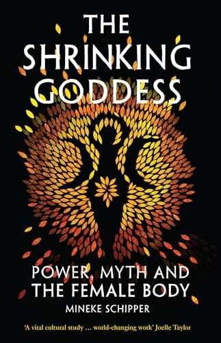 Shrinking Goddess: Power, Myth and the Female Body