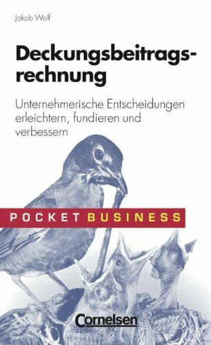 Pocket Business: Deckungsbeitragsrechnung: Unternehmerische Entscheidungen erleichtern, fundieren und verbessern