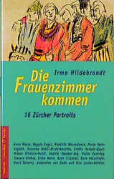 Die Frauenzimmer kommen: 16 Zürcher Frauenportraits: 16 Zürcher Porträts