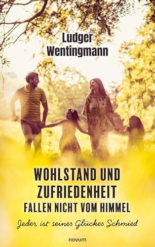 Wohlstand und Zufriedenheit fallen nicht vom Himmel: Jeder ist seines Glückes Schmied