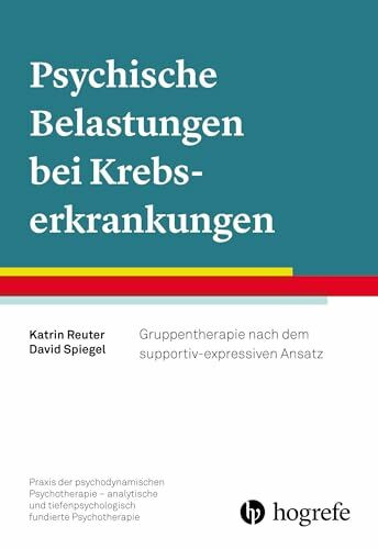 Psychische Belastungen bei Krebserkrankungen: Gruppentherapie nach dem supportiv-expressiven Ansatz (Praxis der psychodynamischen Psychotherapie – ... tiefenpsychologisch fundierte Psychotherapie)