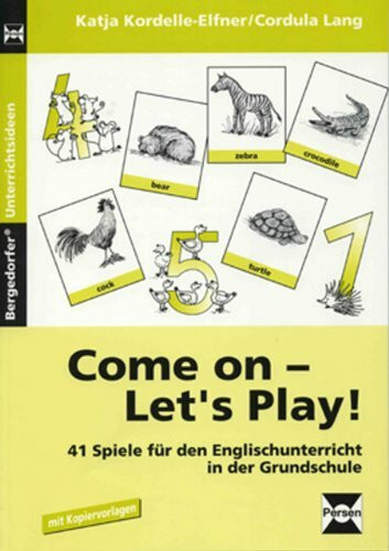 Come on - Let's Play!: 41 Spiele für den Englischunterricht in der Grundschule (3. und 4. Klasse)