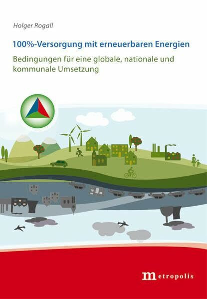 100%-Versorgung mit erneuerbaren Energien: Bedingungen für eine globale, nationale und kommunale Umsetzung