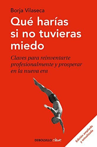 Qué harías si no tuvieras miedo: Claves para reinventarte profesionalmente y prosperar en la nueva era (Best Seller | No Ficción)
