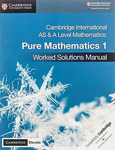 Cambridge International As and a Level Mathematics Pure Mathematics 1 Worked Solutions Manual + Cambridge Elevate Edition