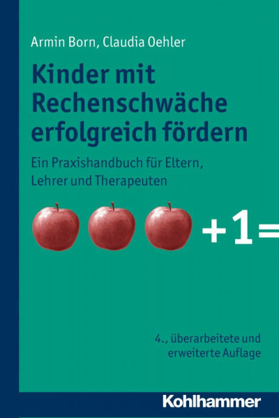 Kinder mit Rechenschwäche erfolgreich fördern: Ein Praxishandbuch für Eltern, Lehrer und Therapeuten: Ein Praxishandbuch Fuer Eltern, Lehrer Und Therapeuten
