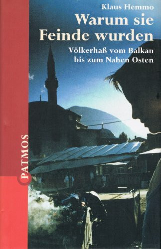 Warum sie Feinde wurden. Völkerhaß vom Balkan bis zum Nahen Osten.