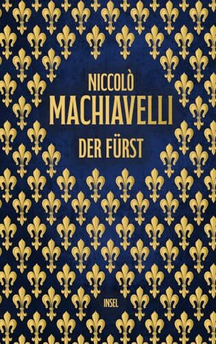 Der Fürst: Hochwertige Schmuckausgabe | Das vielleicht berüchtigtste Handbuch der Macht (Klassiker im Insel Verlag)
