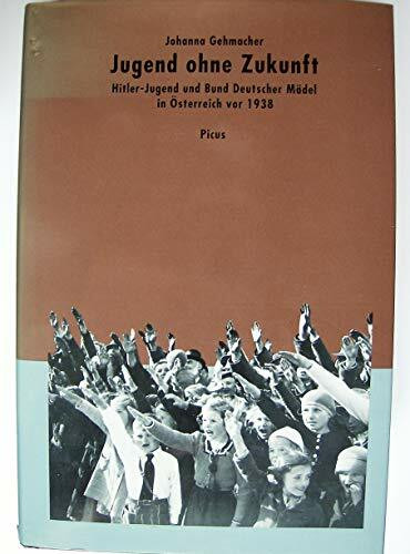Jugend ohne Zukunft. Hitlerjugend und Bund deutscher Mädel in Österreich vor 1938
