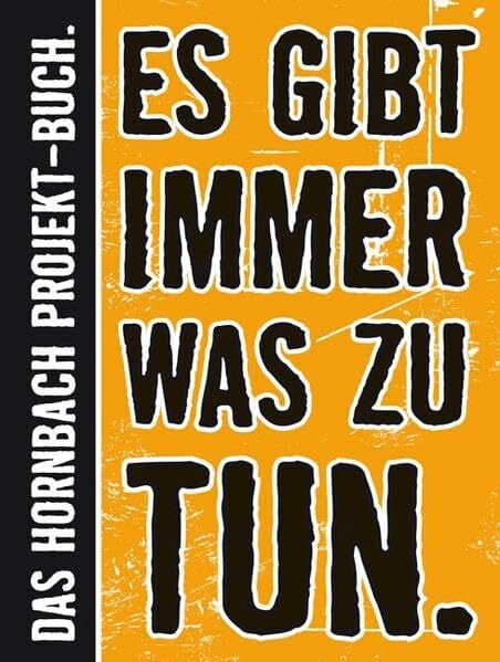Es gibt immer was zu tun.: Das Hornbach Projekt-Buch Es gibt immer was zu tun.: Das Hornbach Projekt-Buch
