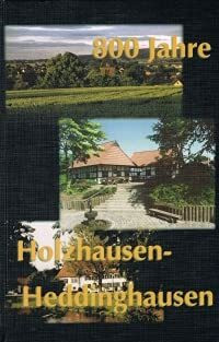 800 Jahre Holzhausen-Heddinghausen, von der sächsischen Bauerschaft zum modernen Luftkurort der Gegenwart