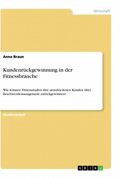 Kundenrückgewinnung in der Fitnessbranche: Wie können Fitnessstudios ihre unzufriedenen Kunden über Beschwerdemanagement zurückgewinnen?