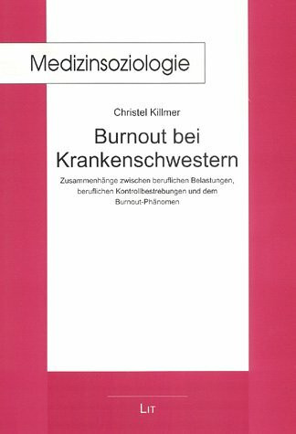 Burnout bei Krankenschwestern: Zusammenhänge zwischen beruflichen Belastungen, beruflichen Kontrollbestrebungen und dem Burnout-Phänomen