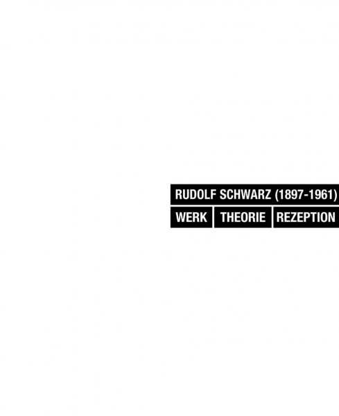 Rudolf Schwarz (1897-1961) - Werk.Theorie. Rezeption (Kirchenbau)